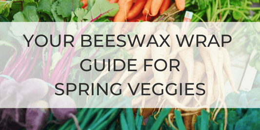 Your Beeswax Wrap Guide for Spring Veggies - Little Bumble Reusable Food Wraps